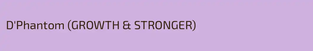 D'Phantom (GROWTH & STRONGER)